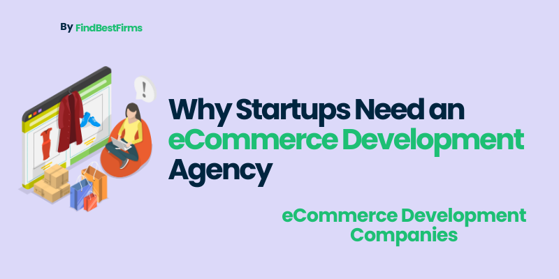 Why Startups Need an eCommerce Development Agency